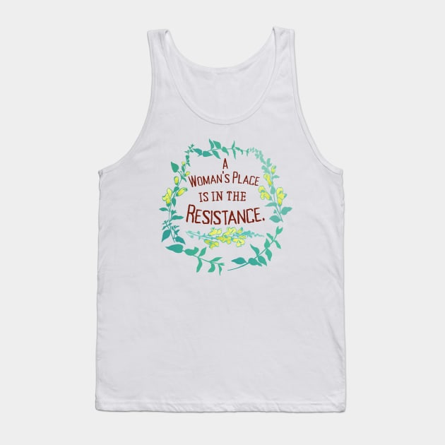 A Woman's Place Is In The Resistance Tank Top by FabulouslyFeminist